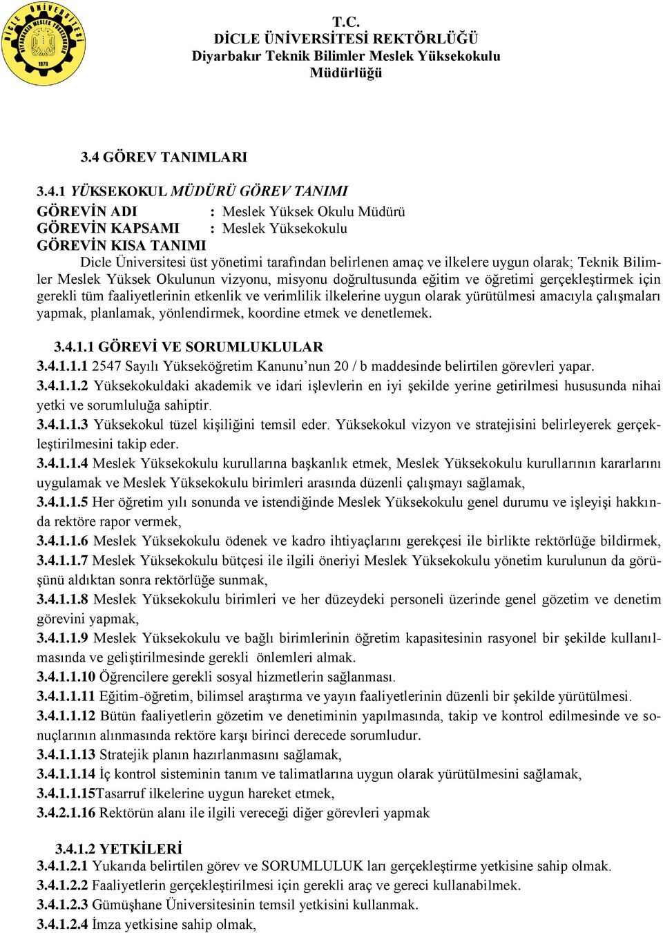 verimlilik ilkelerine uygun olarak yürütülmesi amacıyla çalışmaları yapmak, planlamak, yönlendirmek, koordine etmek ve denetlemek. 3.4.1.