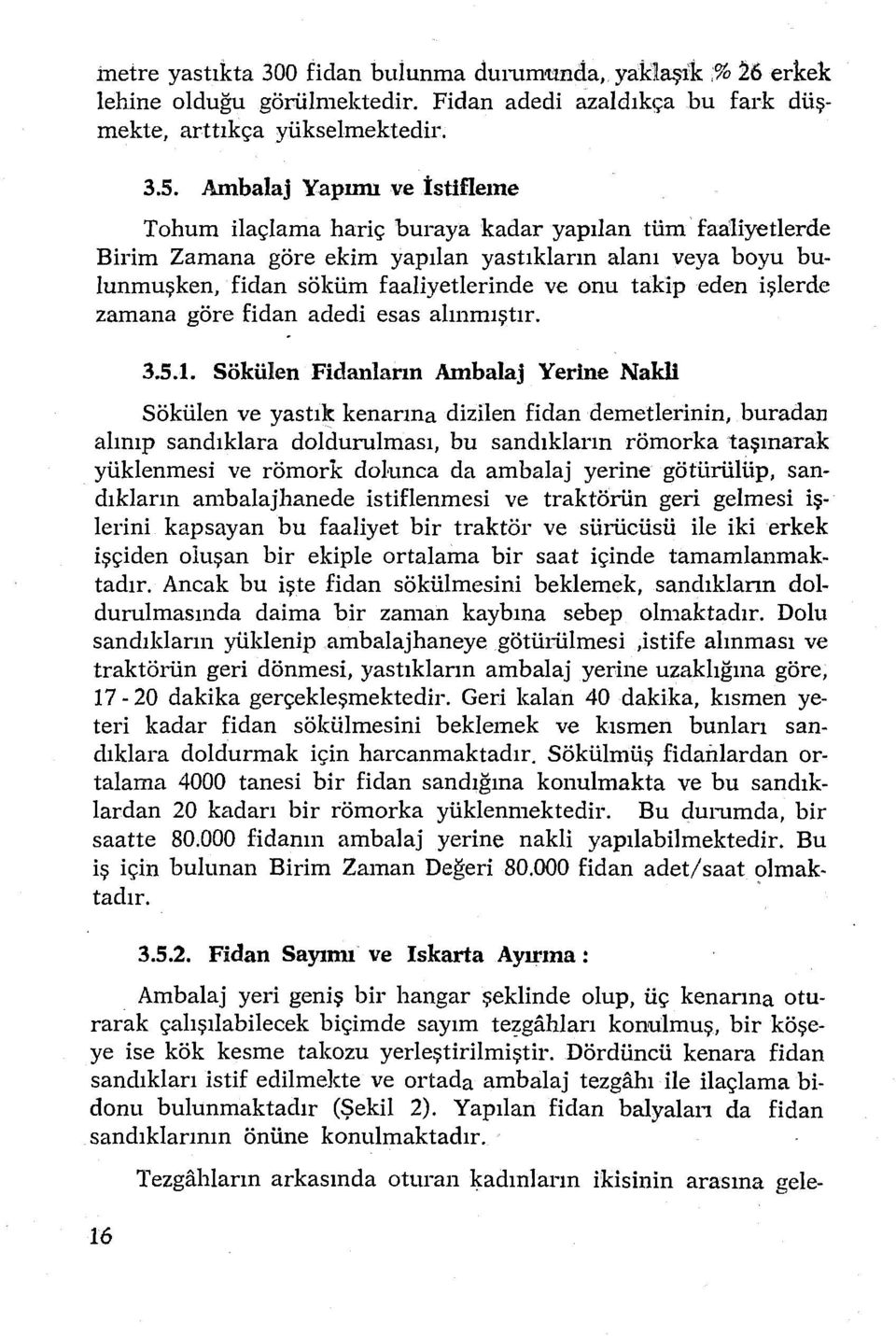 takip eden işlerde zamana göre fidan adedi esas alınmıştır. 3.5.1.