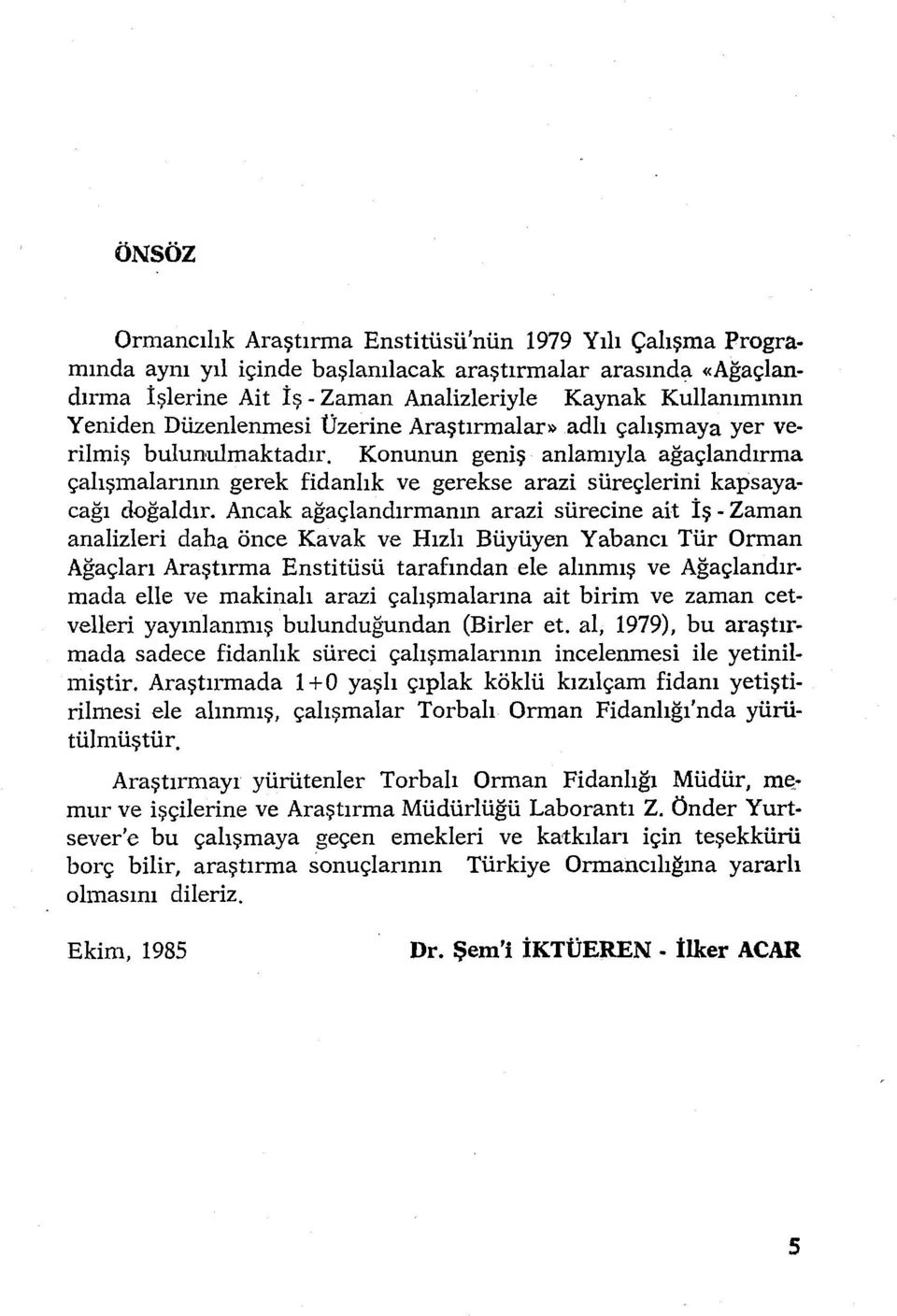 Konunun geniş anlamıyla ağaçlandırma çalışmalarının gerek fidanlık ve gerekse arazi süreçlerini kapsayacağı doğaldır.