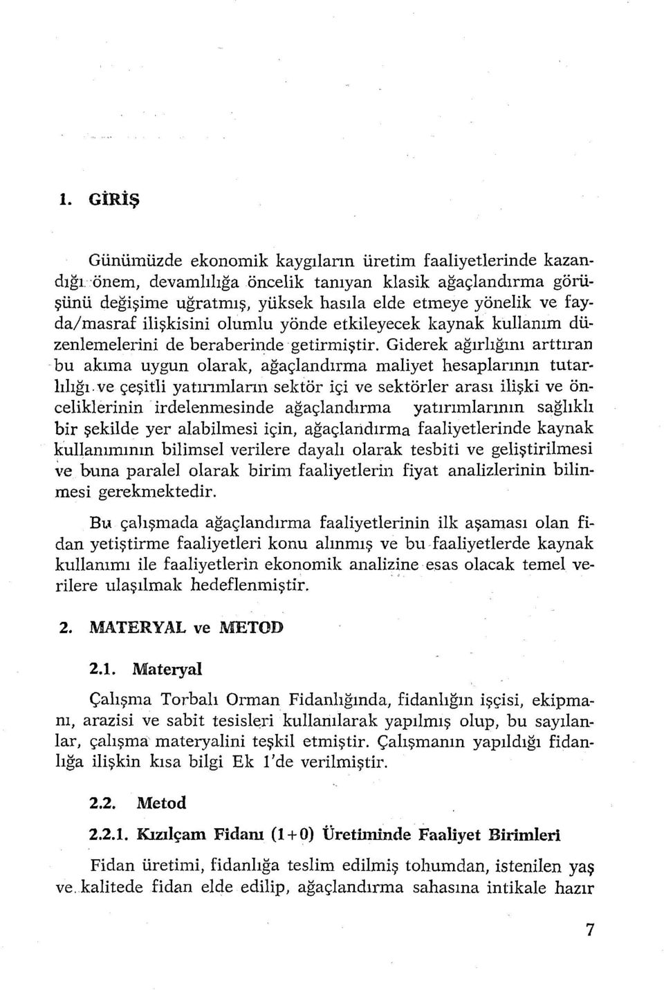 Giderek ağırlığını arttıran bu akıma uygun olarak, ağaçlandırma maliyet hesaplarının tutarlılığı.