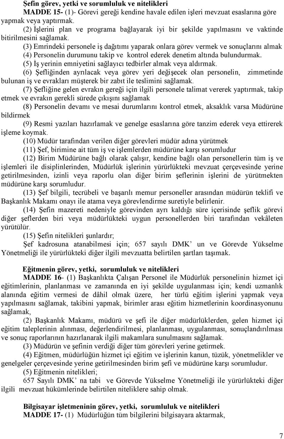 (3) Emrindeki personele iş dağıtımı yaparak onlara görev vermek ve sonuçlarını almak (4) Personelin durumunu takip ve kontrol ederek denetim altında bulundurmak.