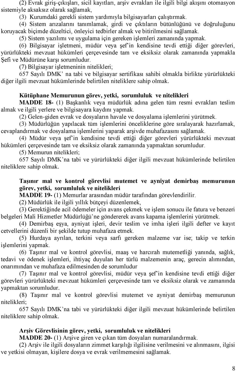 (5) Sistem yazılımı ve uygulama için gereken işlemleri zamanında yapmak.