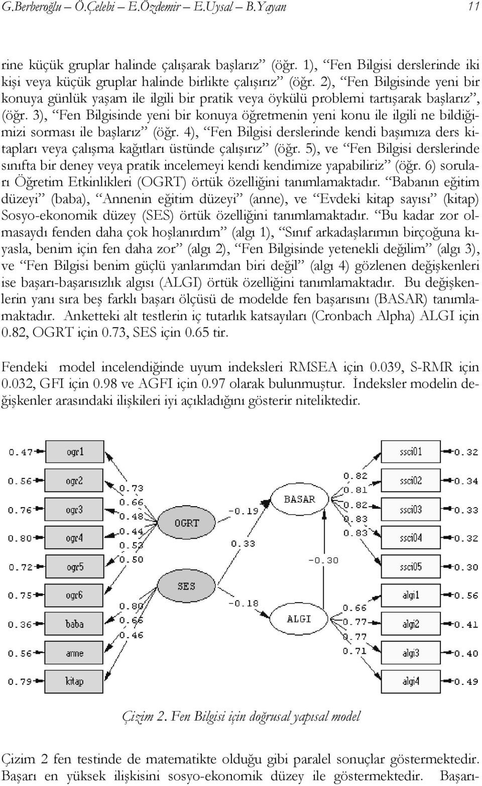 3), Fen Bilgisinde yeni bir konuya öğretmenin yeni konu ile ilgili ne bildiğimizi sorması ile başlarız (öğr.