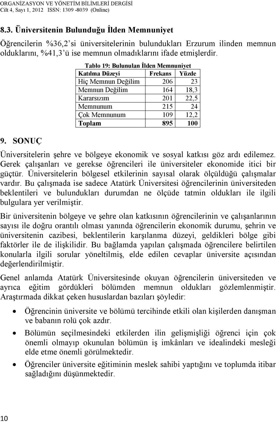 ekonomik ve sosyal katkısı göz ardı edilemez. Gerek çalışanları ve gerekse öğrencileri ile üniversiteler ekonomide itici bir güçtür.