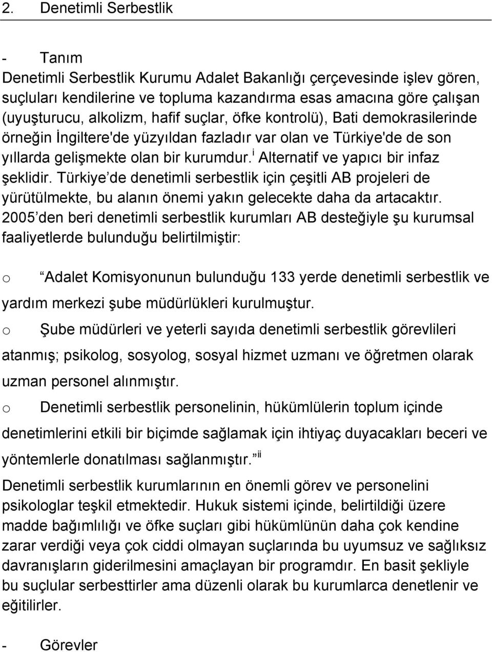 i Alternatif ve yapıcı bir infaz şeklidir. Türkiye de denetimli serbestlik için çeşitli AB projeleri de yürütülmekte, bu alanın önemi yakın gelecekte daha da artacaktır.