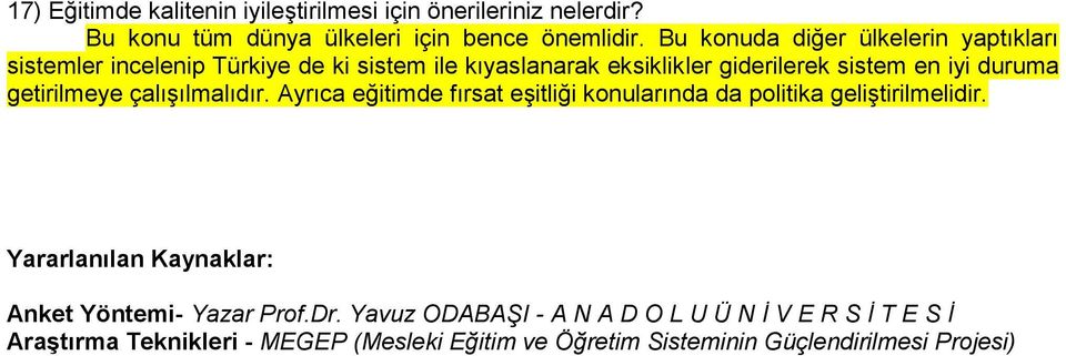 getirilmeye çalışılmalıdır. Ayrıca eğitimde fırsat eşitliği konularında da politika geliştirilmelidir.