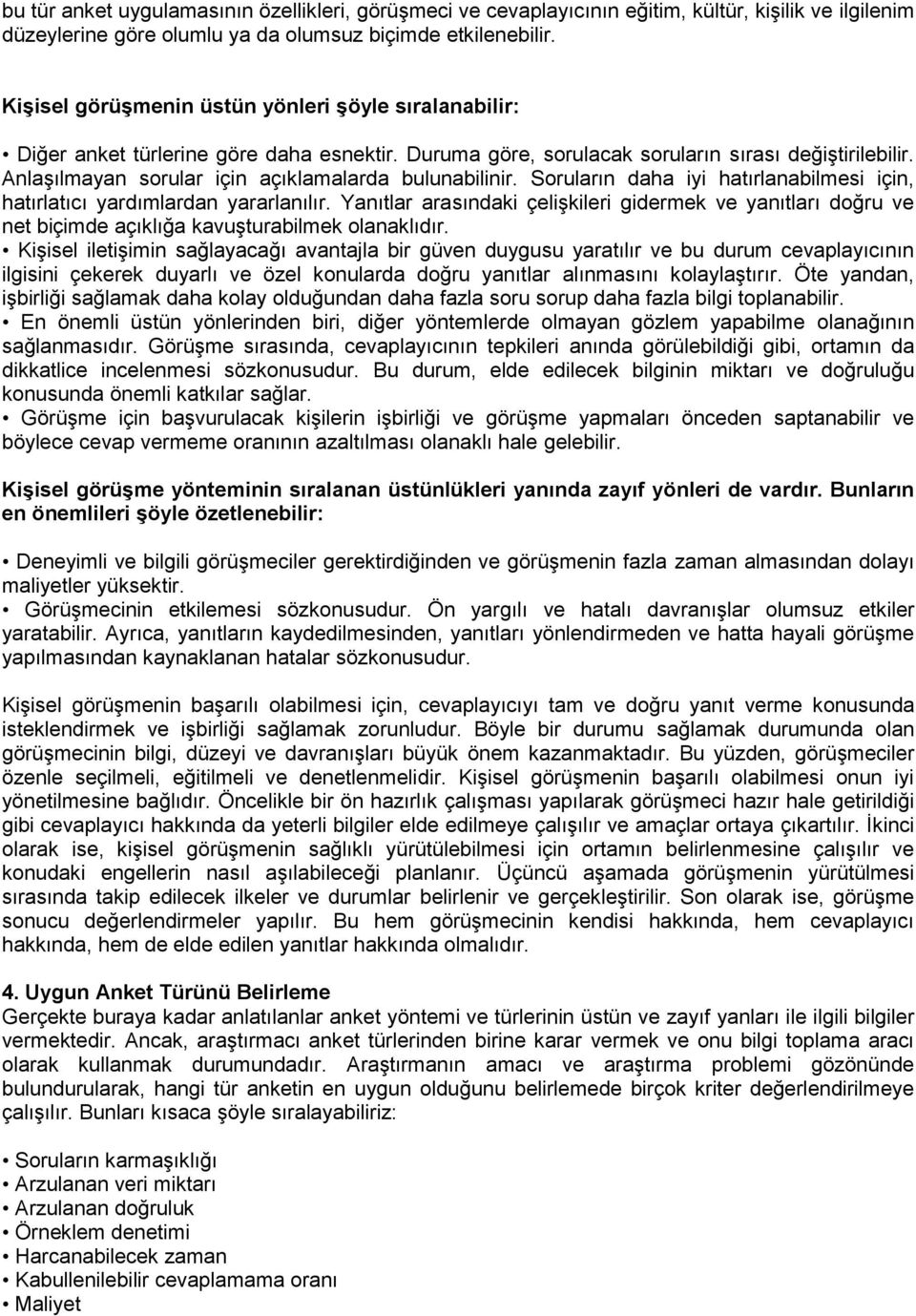 Anlaşılmayan sorular için açıklamalarda bulunabilinir. Soruların daha iyi hatırlanabilmesi için, hatırlatıcı yardımlardan yararlanılır.