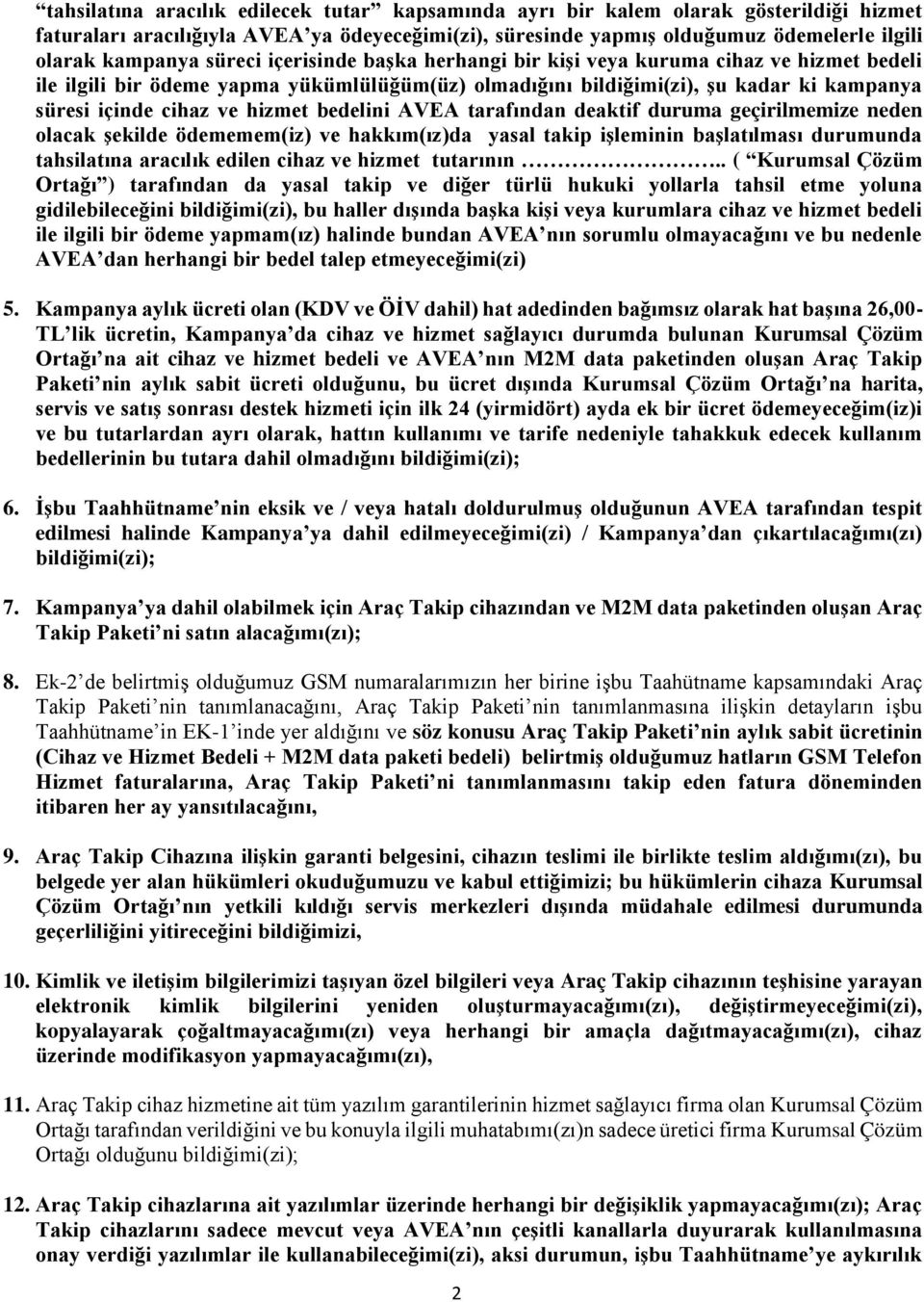 bedelini AVEA tarafından deaktif duruma geçirilmemize neden olacak şekilde ödememem(iz) ve hakkım(ız)da yasal takip işleminin başlatılması durumunda tahsilatına aracılık edilen cihaz ve hizmet