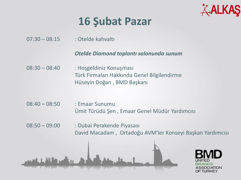 BMD Başkanı 08:40 08:50 : Emaar Sunumu Ümit Türüdü Şen, Emaar Genel Müdür Yardımcısı 08:50