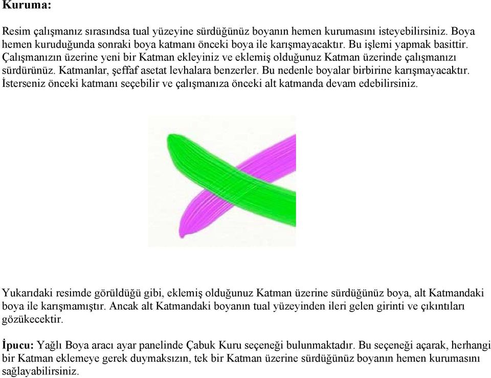 Bu nedenle boyalar birbirine karışmayacaktır. İsterseniz önceki katmanı seçebilir ve çalışmanıza önceki alt katmanda devam edebilirsiniz.