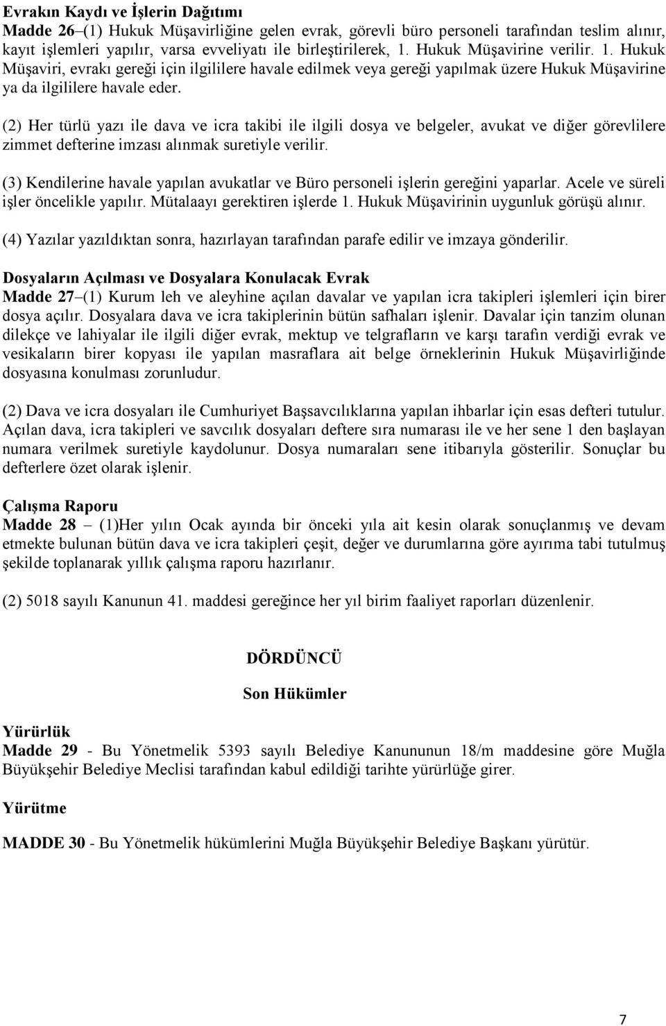 (2) Her türlü yazı ile dava ve icra takibi ile ilgili dosya ve belgeler, avukat ve diğer görevlilere zimmet defterine imzası alınmak suretiyle verilir.