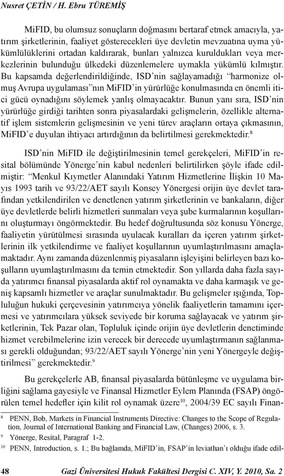 yalnızca kuruldukları veya merkezlerinin bulunduğu ülkedeki düzenlemelere uymakla yükümlü kılmıştır.