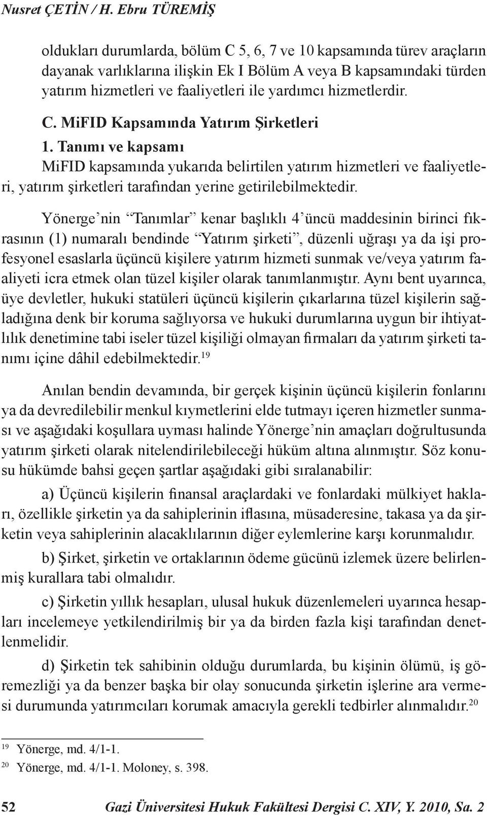 yardımcı hizmetlerdir. C. MiFID Kapsamında Yatırım Şirketleri 1.