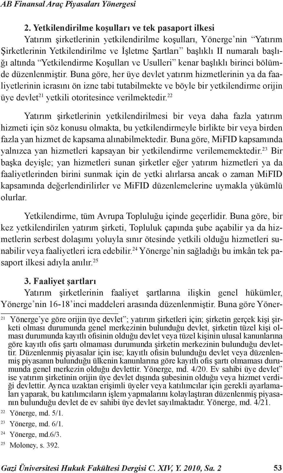 altında Yetkilendirme Koşulları ve Usulleri kenar başlıklı birinci bölümde düzenlenmiştir.