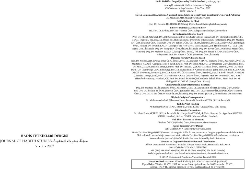 , Bursa) ihatiboglu@uludag.edu.tr Editör Yardımcısı/Associate Editor Yrd. Doç. Dr. Erdinç AHATLI (Sakarya Üniv., Adapazarı) eahatli@sakarya.edu.tr Yayın Kurulu/Editorial Board Prof. Dr. Khalid Zafarullah DAUDI (Government Post Graduate College, Faisalabad), Dr.