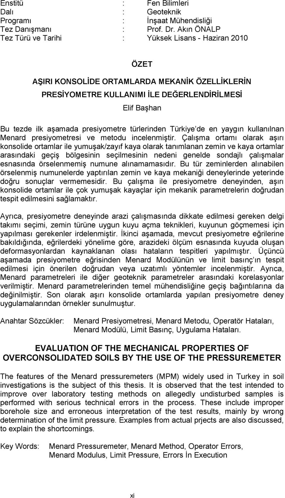 presiyometre türlerinden Türkiye de en yaygın kullanılnan Menard presiyometresi ve metodu incelenmiştir.