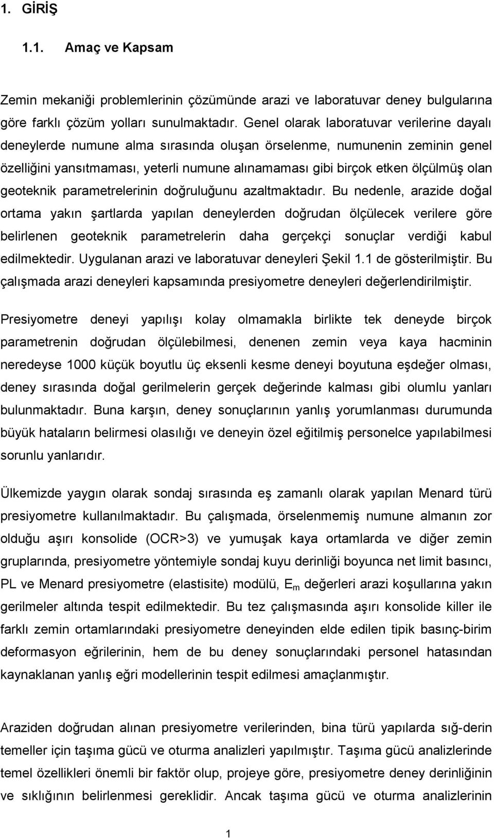 olan geoteknik parametrelerinin doğruluğunu azaltmaktadır.