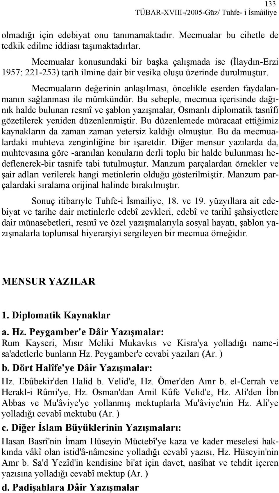 Mecmuaların değerinin anlaşılması, öncelikle eserden faydalanmanın sağlanması ile mümkündür.