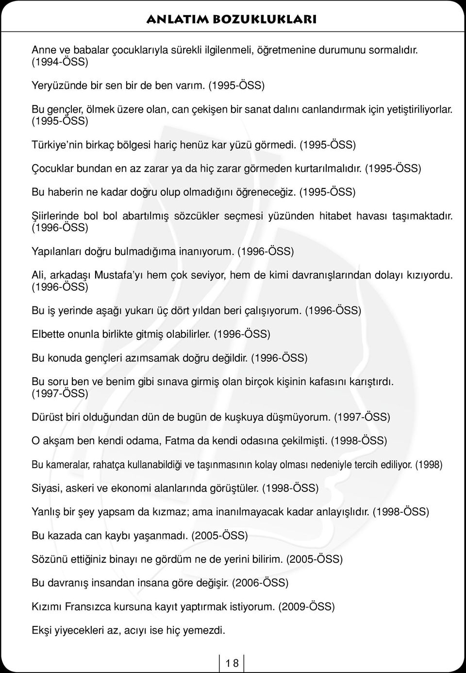 (1995-ÖSS) Çocuklar bundan en az zarar ya da hiç zarar görmeden kurtarılmalıdır. (1995-ÖSS) Bu haberin ne kadar doğru olup olmadığını öğreneceğiz.