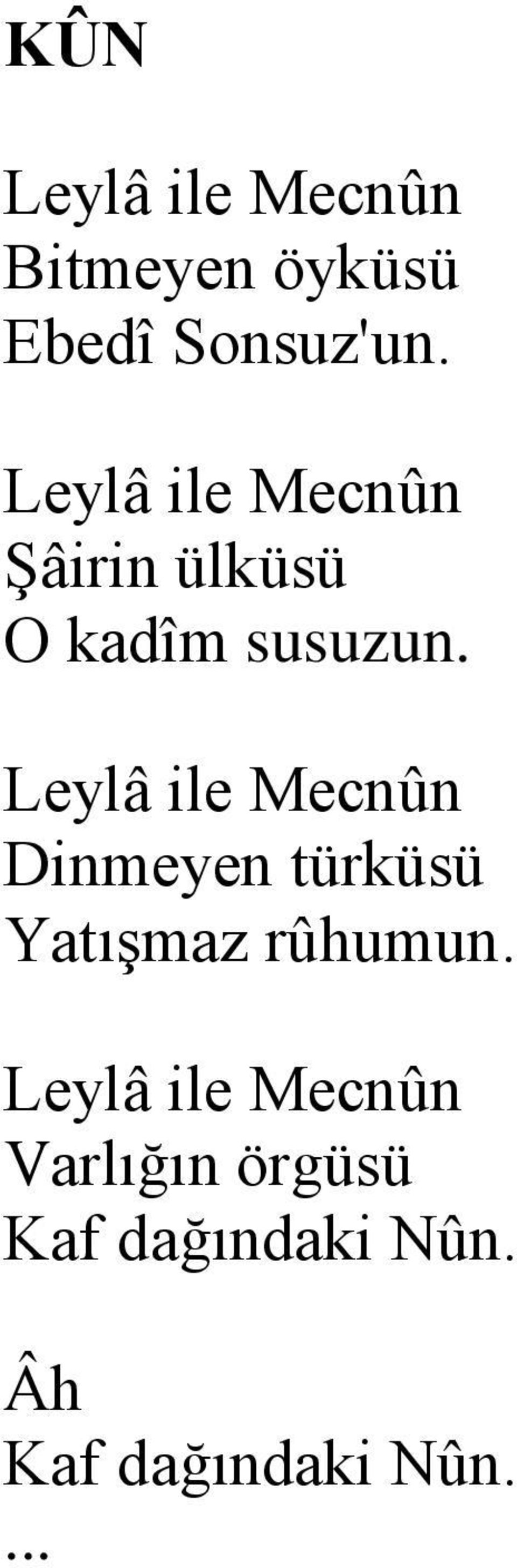 Leylâ ile Mecnûn Dinmeyen türküsü Yatışmaz rûhumun.