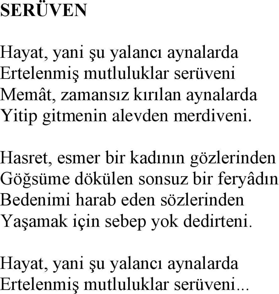 Hasret, esmer bir kadının gözlerinden Göğsüme dökülen sonsuz bir feryâdın Bedenimi