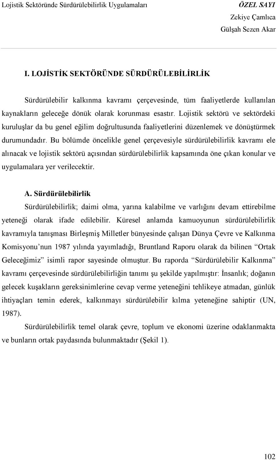 Bu bölümde öncelikle genel çerçevesiyle sürdürülebilirlik kavramı ele alınacak ve lojistik sektörü açısından sürdürülebilirlik kapsamında öne çıkan konular ve uygulamalara yer verilecektir. A.