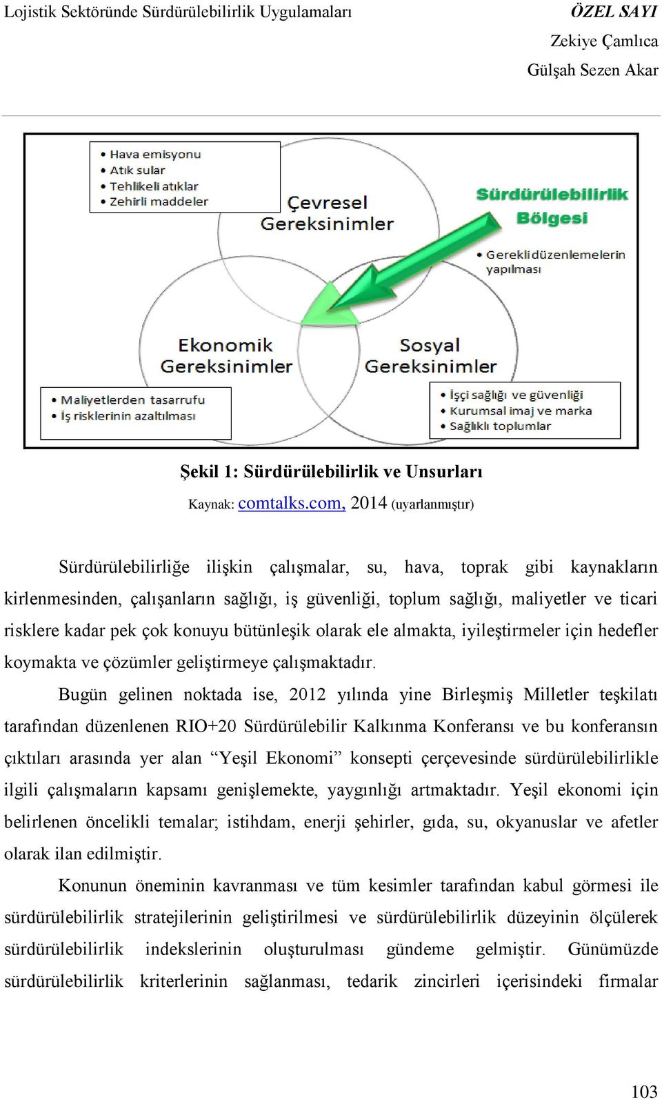 kadar pek çok konuyu bütünleşik olarak ele almakta, iyileştirmeler için hedefler koymakta ve çözümler geliştirmeye çalışmaktadır.