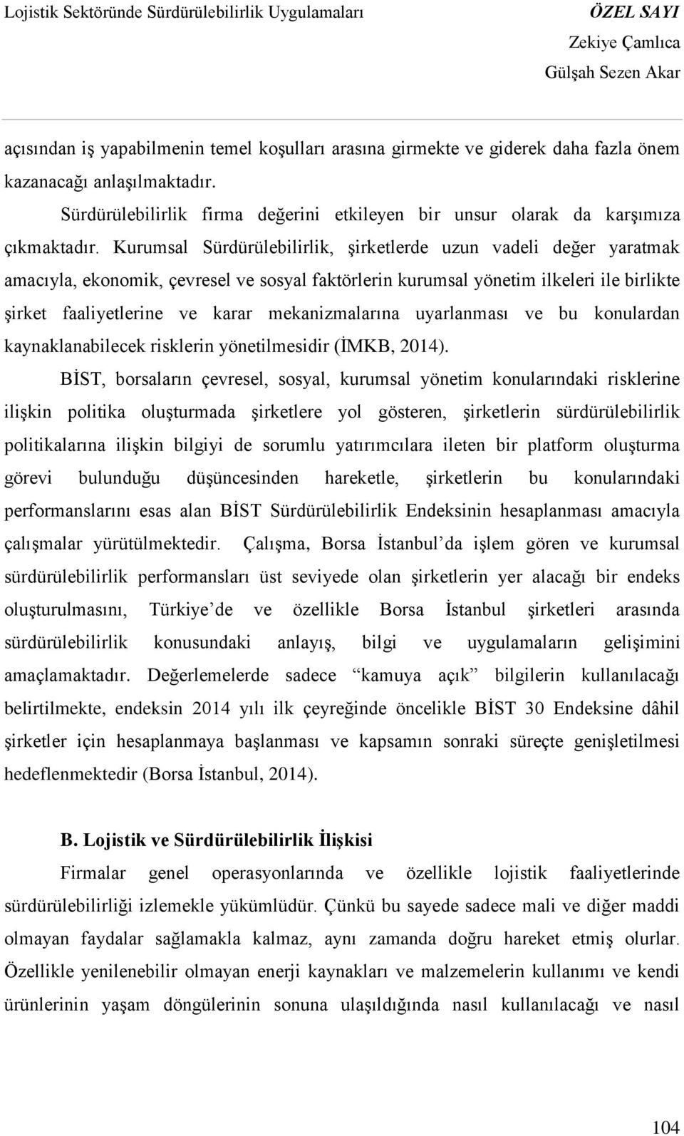 mekanizmalarına uyarlanması ve bu konulardan kaynaklanabilecek risklerin yönetilmesidir (İMKB, 2014).