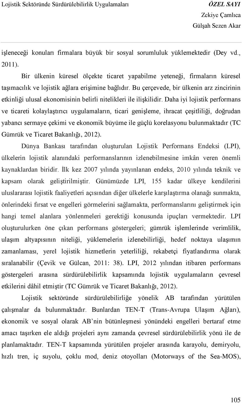 Bu çerçevede, bir ülkenin arz zincirinin etkinliği ulusal ekonomisinin belirli nitelikleri ile ilişkilidir.