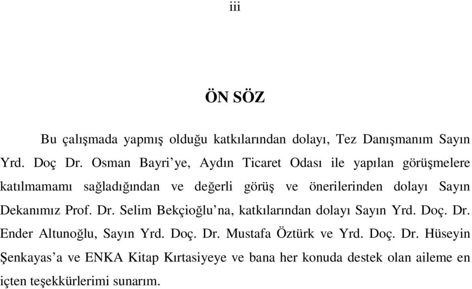 dolayı Sayın Dekanımız Prof. Dr. Selim Bekçioğlu na, katkılarından dolayı Sayın Yrd. Doç. Dr. Ender Altunoğlu, Sayın Yrd.