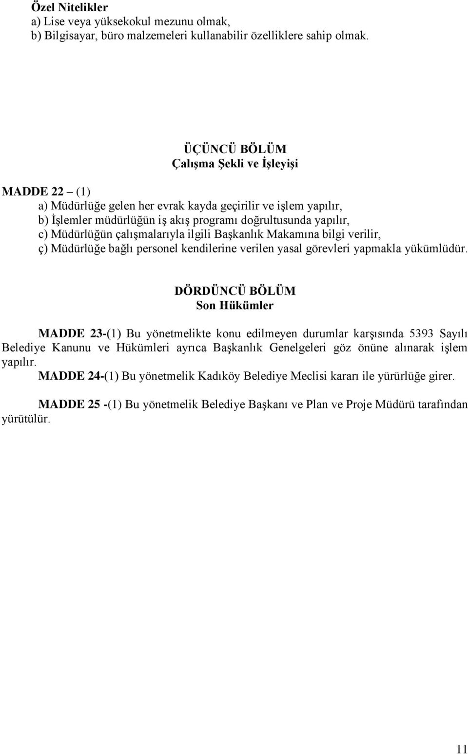 çalışmalarıyla ilgili Başkanlık Makamına bilgi verilir, ç) Müdürlüğe bağlı personel kendilerine verilen yasal görevleri yapmakla yükümlüdür.