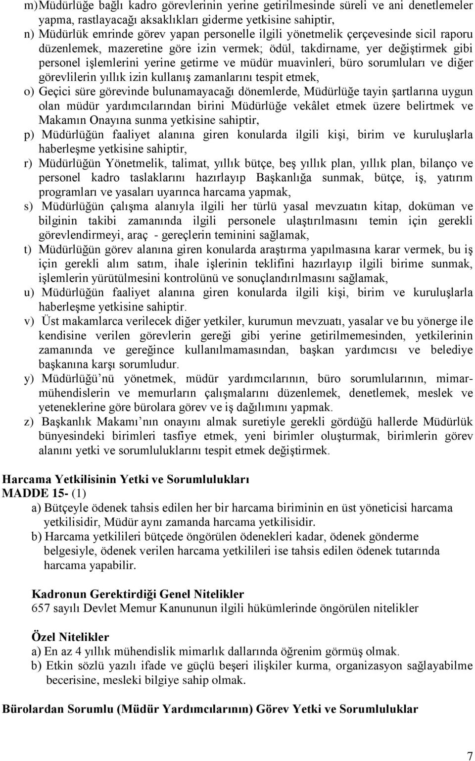 görevlilerin yıllık izin kullanış zamanlarını tespit etmek, o) Geçici süre görevinde bulunamayacağı dönemlerde, Müdürlüğe tayin şartlarına uygun olan müdür yardımcılarından birini Müdürlüğe vekâlet