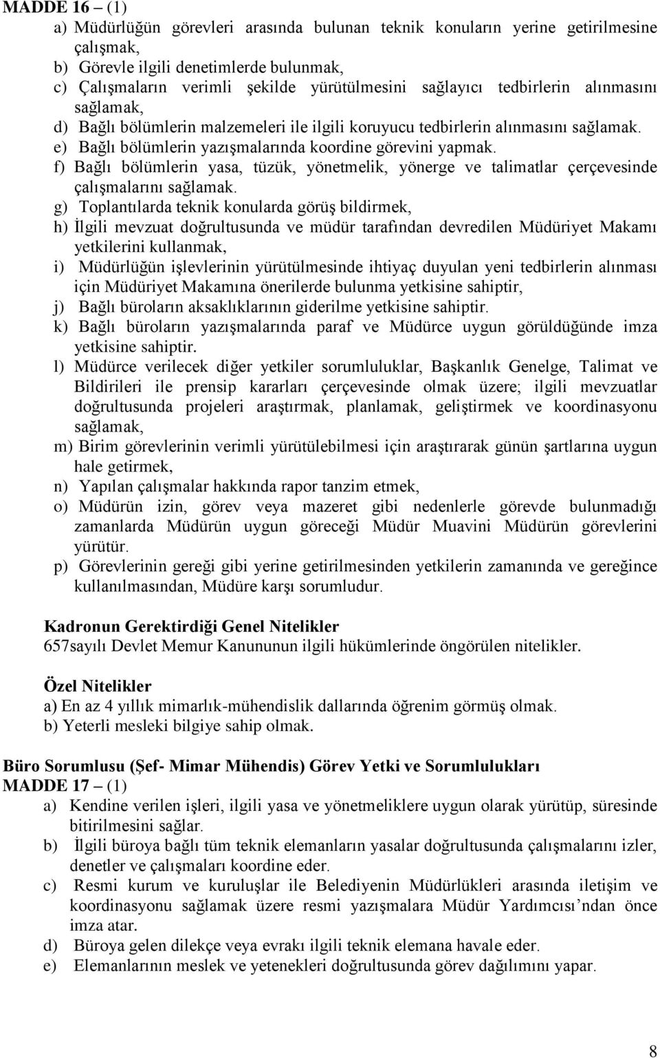 f) Bağlı bölümlerin yasa, tüzük, yönetmelik, yönerge ve talimatlar çerçevesinde çalışmalarını sağlamak.