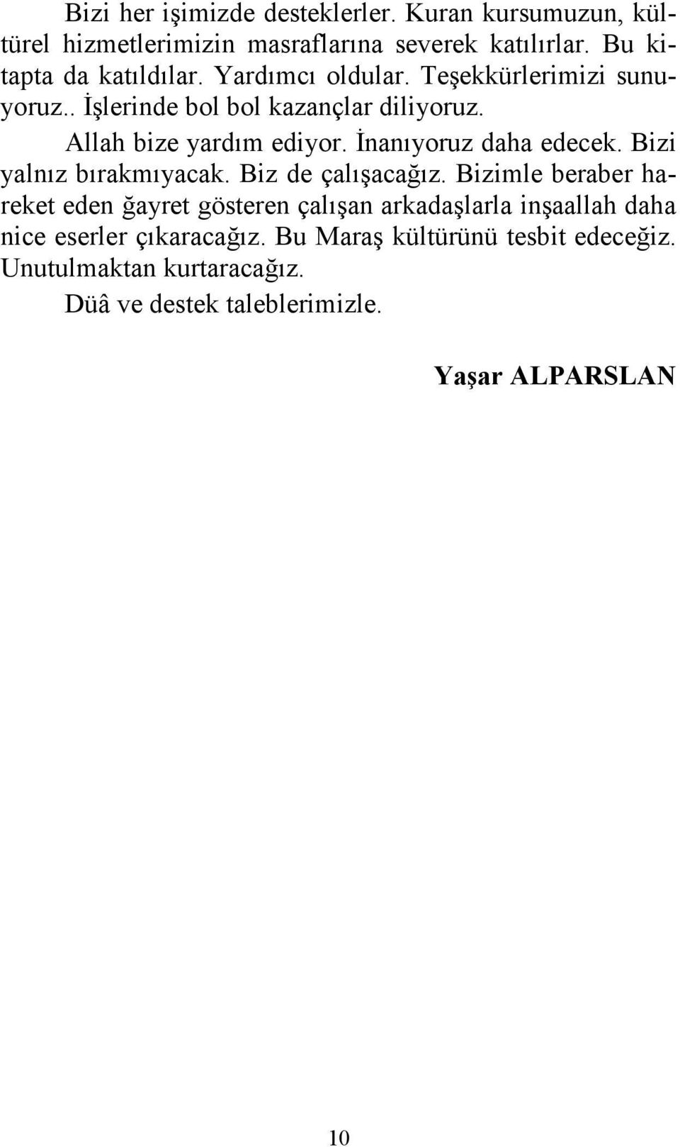 Đnanıyoruz daha edecek. Bizi yalnız bırakmıyacak. Biz de çalışacağız.