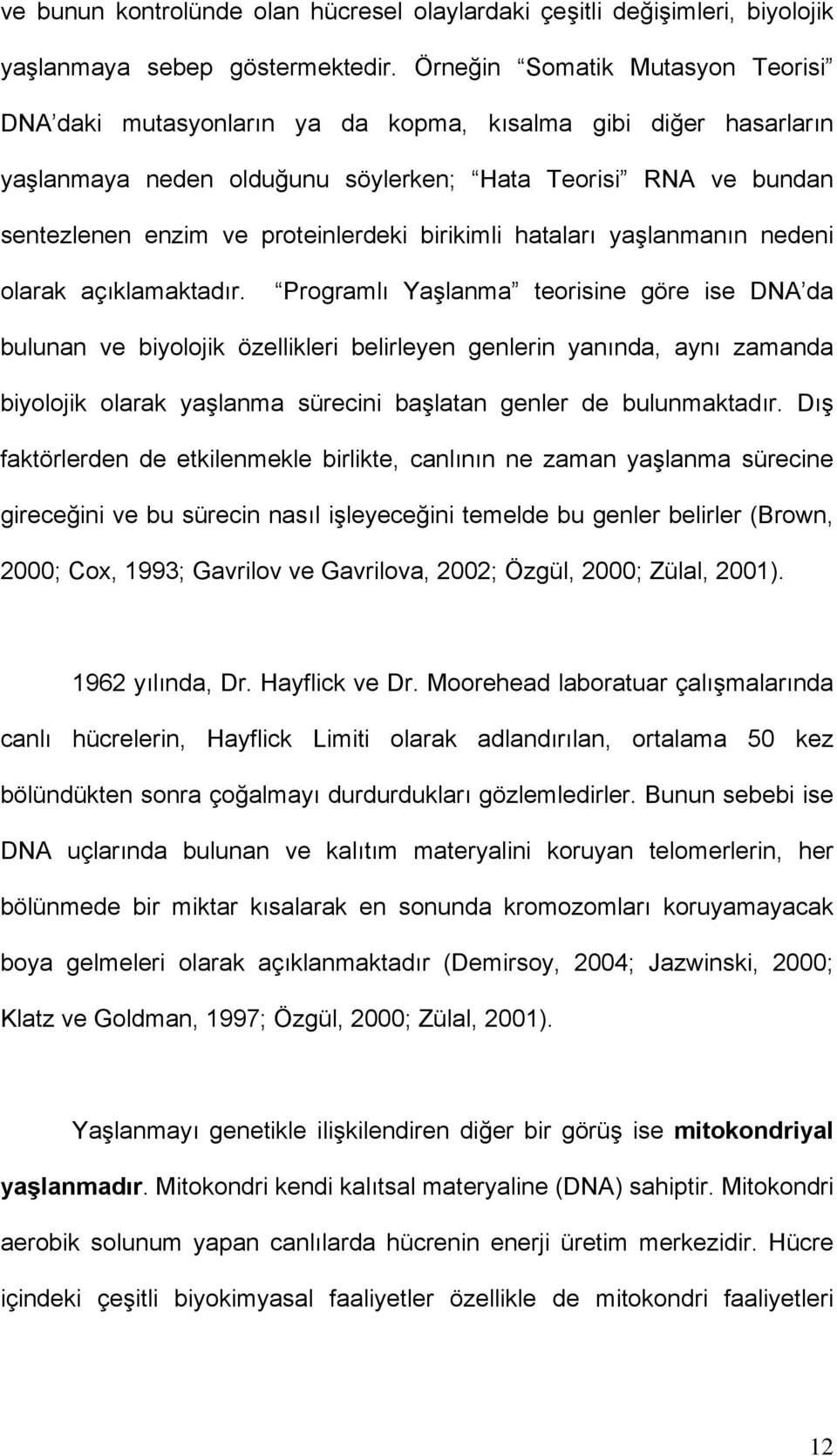 birikimli hataları yaşlanmanın nedeni olarak açıklamaktadır.