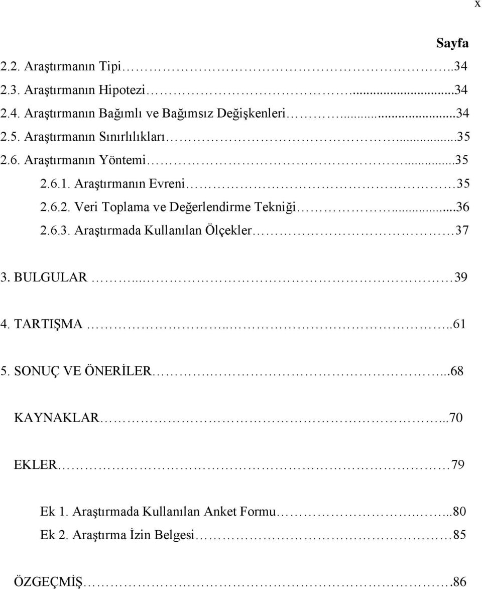 ..36 2.6.3. Araştırmada Kullanılan Ölçekler 37 3. BULGULAR... 39 4. TARTIŞMA....61 5. SONUÇ VE ÖNERİLER....68 KAYNAKLAR.