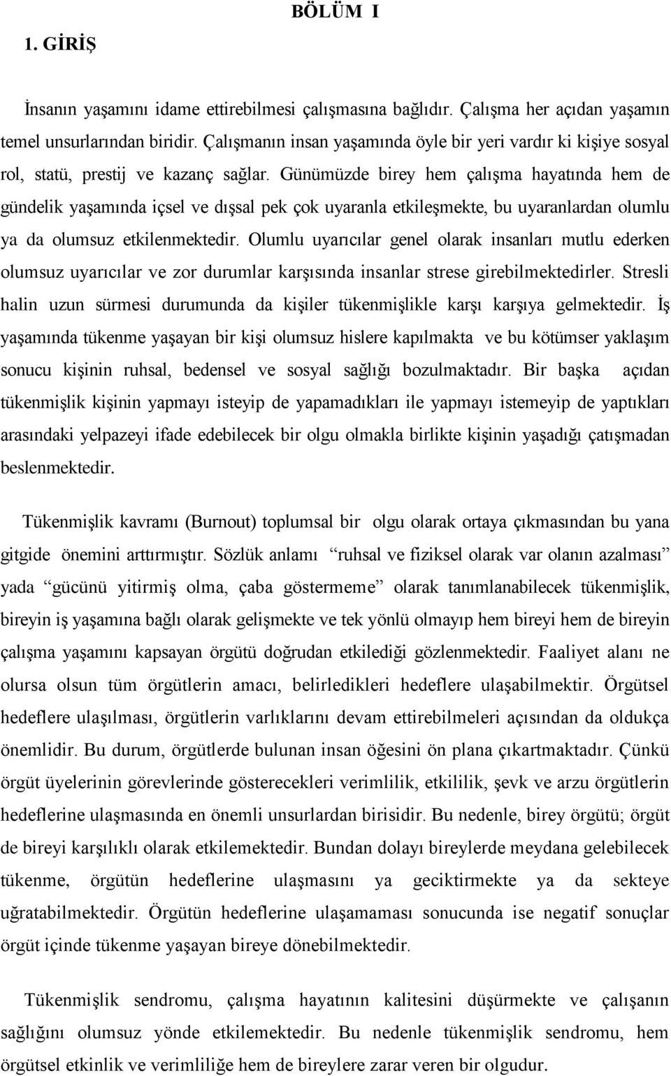 Günümüzde birey hem çalışma hayatında hem de gündelik yaşamında içsel ve dışsal pek çok uyaranla etkileşmekte, bu uyaranlardan olumlu ya da olumsuz etkilenmektedir.