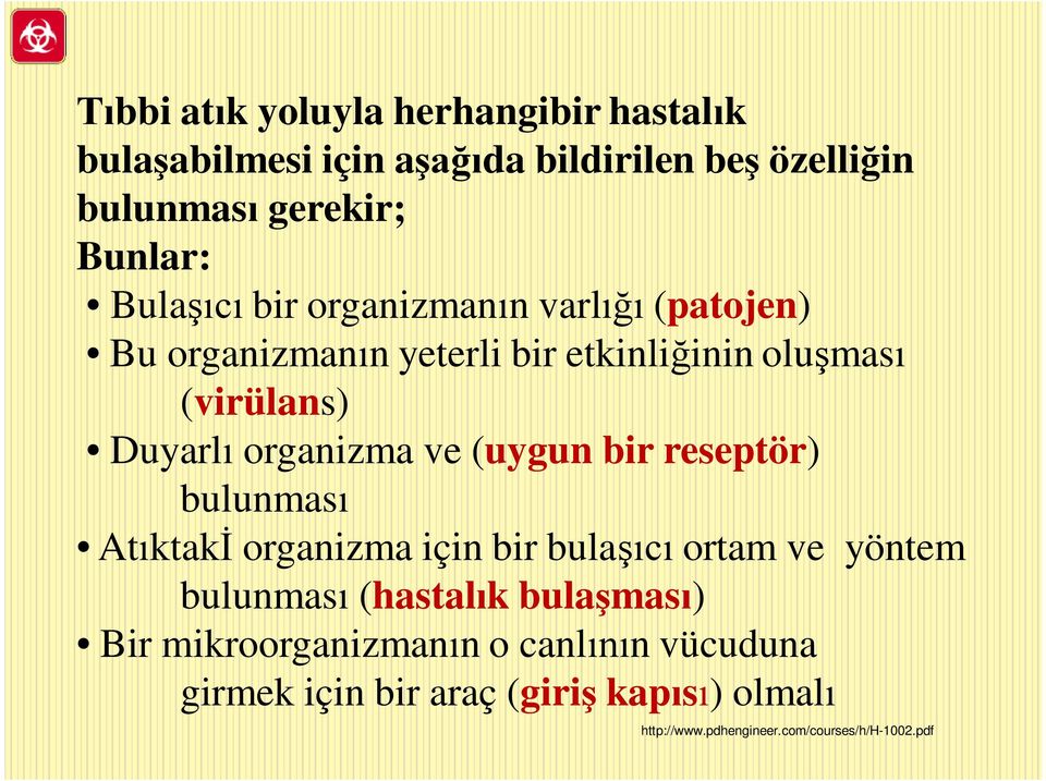 ve (uygun bir reseptör) bulunması Atıktakİ organizma için bir bulaşıcı ortam ve yöntem bulunması (hastalık bulaşması) Bir