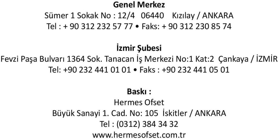 Tanacan İş Merkezi No:1 Kat:2 Çankaya / İZMİR Tel: +90 232 441 01 01 Faks : +90 232 441