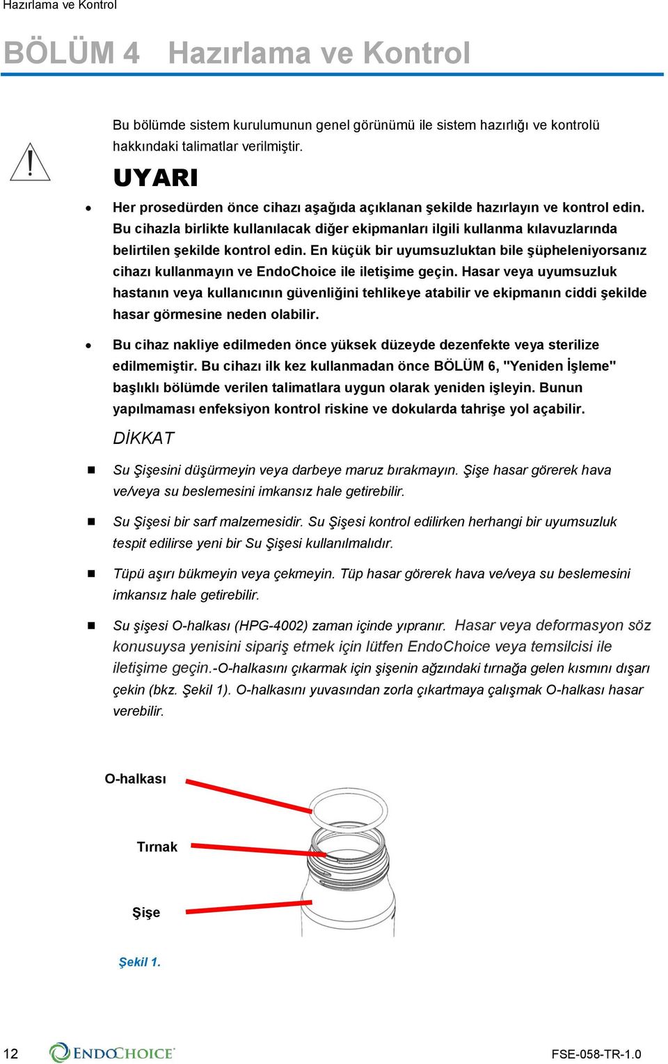 Bu cihazla birlikte kullanılacak diğer ekipmanları ilgili kullanma kılavuzlarında belirtilen şekilde kontrol edin.