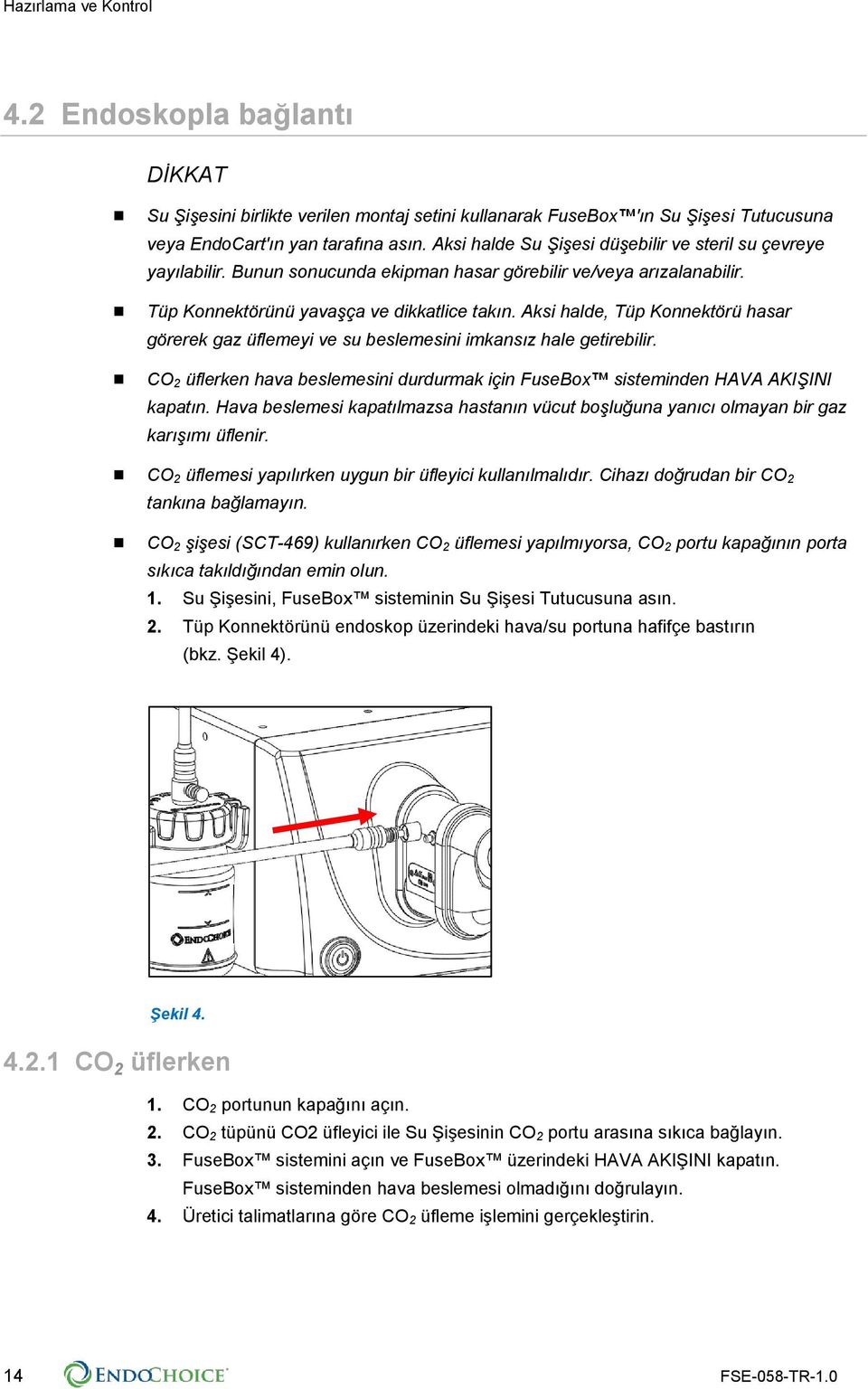 Aksi halde, Tüp Konnektörü hasar görerek gaz üflemeyi ve su beslemesini imkansız hale getirebilir. CO 2 üflerken hava beslemesini durdurmak için FuseBox sisteminden HAVA AKIŞINI kapatın.