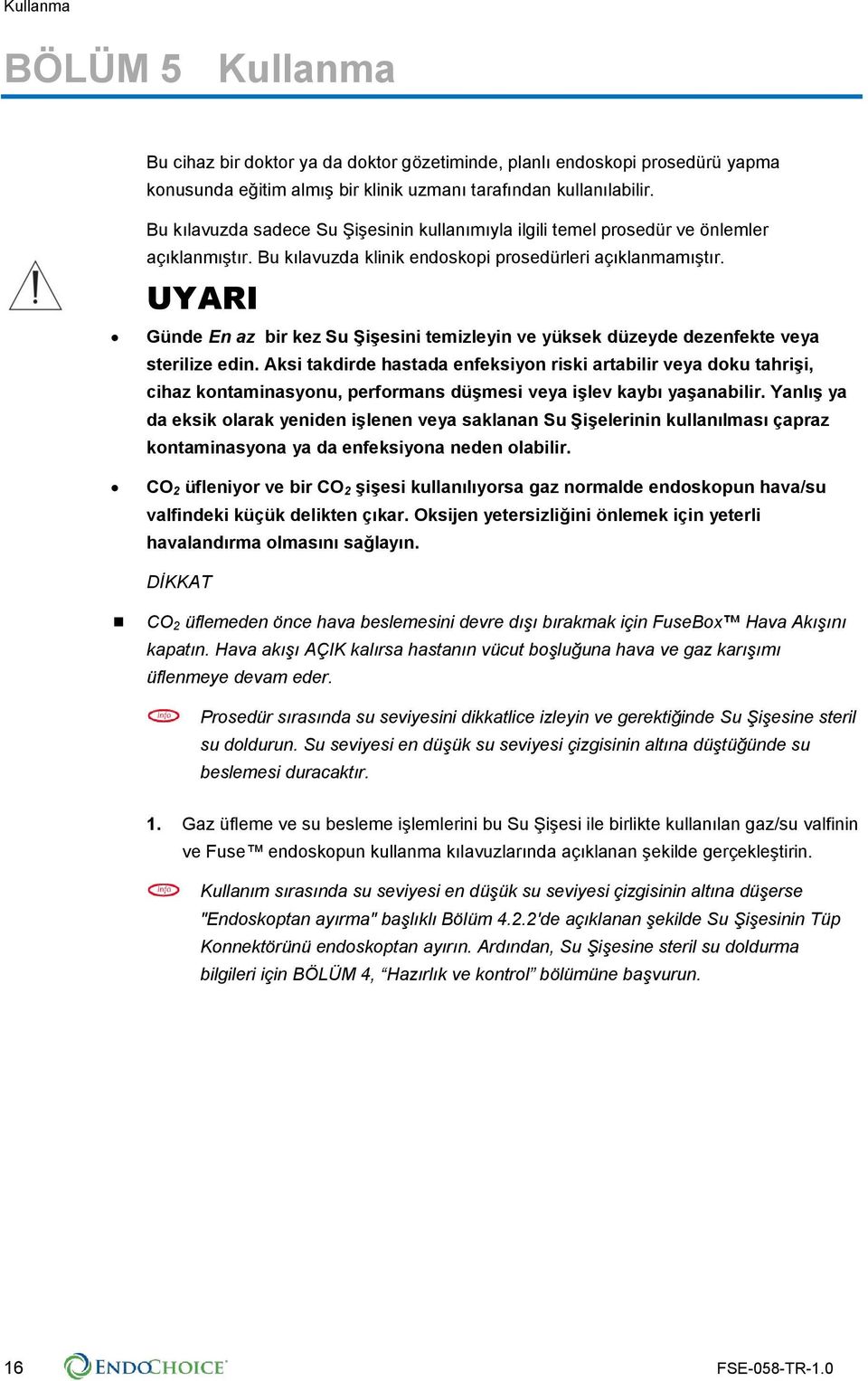 UYARI Günde En az bir kez Su Şişesini temizleyin ve yüksek düzeyde dezenfekte veya sterilize edin.