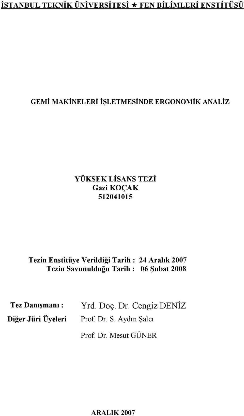 Tarih : 24 Aralık 2007 Tezin Savunulduğu Tarih : 06 Şubat 2008 Tez Danışmanı : Diğer