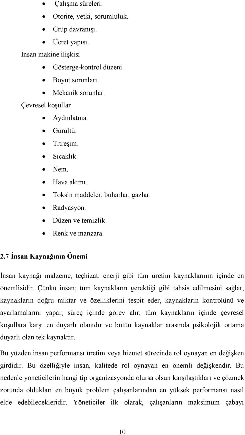 7 Đnsan Kaynağının Önemi Đnsan kaynağı malzeme, teçhizat, enerji gibi tüm üretim kaynaklarının içinde en önemlisidir.