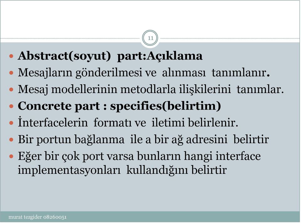 Concrete part : specifies(belirtim) İnterfacelerin formatı ve iletimi belirlenir.