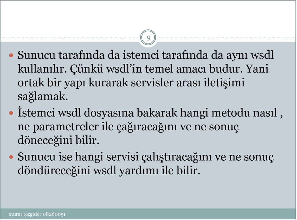 Yani ortak bir yapı kurarak servisler arası iletişimi sağlamak.