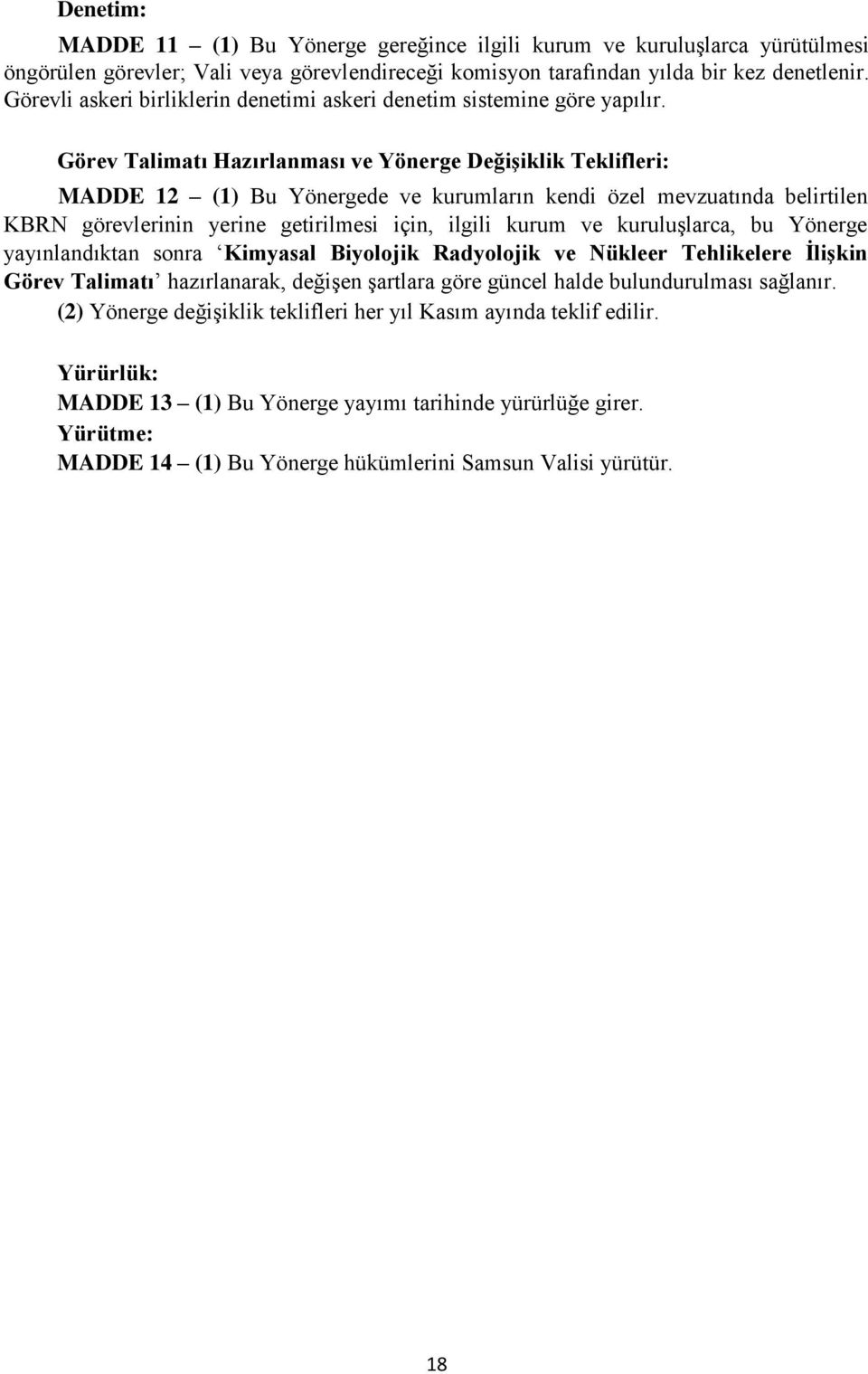 Görev Talimatı Hazırlanması ve Yönerge Değişiklik Teklifleri: MADDE 12 (1) Bu Yönergede ve kurumların kendi özel mevzuatında belirtilen KBRN görevlerinin yerine getirilmesi için, ilgili kurum ve