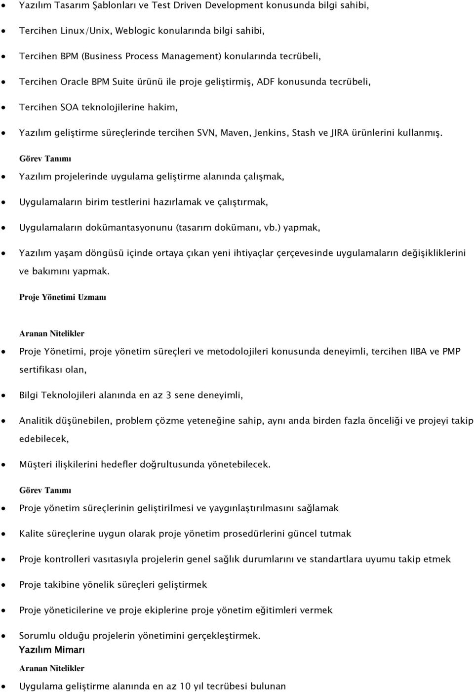 ürünlerini kullanmış. Yazılım projelerinde uygulama geliştirme alanında çalışmak, Uygulamaların birim testlerini hazırlamak ve çalıştırmak, Uygulamaların dokümantasyonunu (tasarım dokümanı, vb.