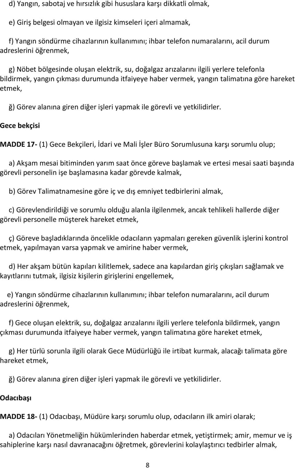 yangın talimatına göre hareket etmek, ğ) Görev alanına giren diğer işleri yapmak ile görevli ve yetkilidirler.