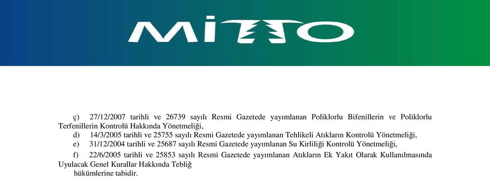 e) 31/12/2004 tarihli ve 25687 sayılı Resmi Gazetede yayımlanan Su Kirliliği Kontrolü Yönetmeliği, f) 22/6/2005 tarihli ve 25853